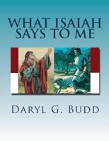 What Isaiah Says to Me 1503107531 Book Cover