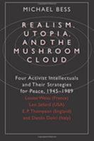 Realism, Utopia, and the Mushroom Cloud: Four Activist Intellectuals and their Strategies for Peace, 1945-1989--Louise Weiss (France), Leo Szilard (USA), ... Danilo Dolci (Italy) (France Leo Szilard) 0226044211 Book Cover