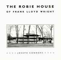 The Robie House of Frank Lloyd Wright (Chicago Architecture & Urbanism Series) 0226115429 Book Cover