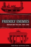 Friendly Enemies: Britain and the GDR, 1949-1990 1782386858 Book Cover