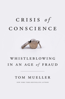 Crisis of Conscience: Whistleblowing in an Age of Fraud 1594634432 Book Cover