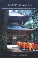 Sacred Koyasan: A Pilgrimage to the Mountain Temple of Saint Kobo Daishi and the Great Sun Buddha 0791472604 Book Cover