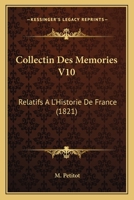 Collectin Des Memories V10: Relatifs A L'Historie De France (1821) 1168142253 Book Cover
