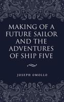 Making of a Future Sailor and the Adventures of Ship Five 1728303664 Book Cover
