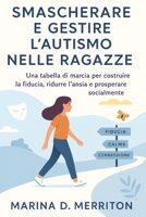 SMASCHERARE E GESTIRE L'AUTISMO NELLE RAGAZZE: Una tabella di marcia per costruire la fiducia, ridurre l'ansia e prosperare socialmente (Italian Edition) B0FQV11WZF Book Cover