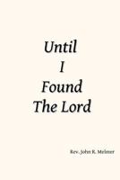 Until I Found the Lord 1537585525 Book Cover