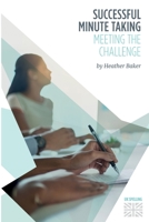 Successful Minute Taking and Writing. How to Prepare, Write and Organize Agendas and Minutes of Meetings. Learn to Take Notes and Write Minutes of Meetings. Your Role as the Minute Taker and How You I 1849370761 Book Cover