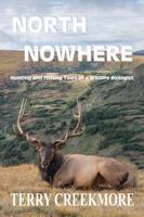 North of Nowhere: Hunting and Fishing Tales of a Wildlife Biologist 1970560452 Book Cover