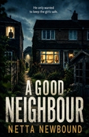 A Good Neighbour: He only wanted to keep the girls safe B0HGDY7LPW Book Cover