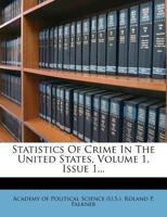 Statistics Of Crime In The United States, Volume 1, Issue 1... 1279216484 Book Cover