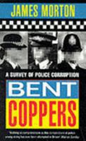 Bent Coppers: Survey of Police Corruption 0751509507 Book Cover