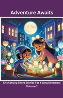 Adventure Awaits: Enchanting Short Stories For Young Dreamers (Volume 2) B0CV2KC83L Book Cover