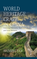 World Heritage Craze in China: Universal Discourse, National Culture, and Local Memory 1785338048 Book Cover