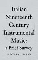 Italian Nineteenth Century Instrumental Music: a Brief Survey 183628568X Book Cover