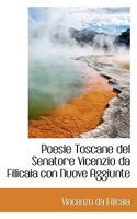 Poesie Toscane del Senatore Vicenzio da Filicaia con Nuove Aggiunte 1116342979 Book Cover