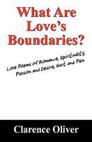 What Are Love's Boundaries?: Love Poems of Romance, Spirituality, Passion and Desire, Hurt and Pain 1432730355 Book Cover