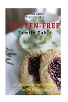 Gluten Free Family Table : 52 Delicious Homestyle Recipes for the Entire Family 1500142778 Book Cover