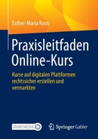 Praxisleitfaden Online-Kurs: Kurse auf digitalen Plattformen rechtssicher erstellen und vermarkten 3658340347 Book Cover