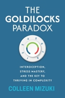 The Goldilocks Paradox: Interoception, Stress Mastery, and the Key to Thriving in Complexity B0GSH2TKHX Book Cover