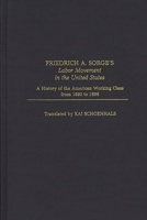 Friedrich A. Sorge's Labor Movement in the United States: A History of the American Working Class From 1890 to 1896 (Contributions in Economics and Economic History) 0313255180 Book Cover