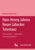 Hans Henny Jahnns Neuer Lübecker Totentanz: Hintergründe - Teilaspekte - Bedeutungsebenen. M&p Schriftenreihe 3476450414 Book Cover