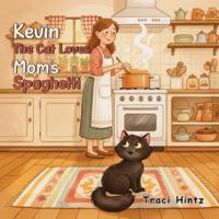 Kevin the Cat Loves Mom’s Spaghetti B0G4J6R75P Book Cover
