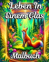 Leben in einem Glas Malbuch: Miniaturwelten und magische Szenenillustrationen für Erwachsene B0CQC8WPJ3 Book Cover