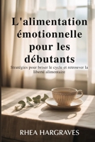 L'alimentation émotionnelle pour les débutants: Stratégies pour briser le cycle et retrouver la liberté alimentaire (French Edition) B0GL2BY4X3 Book Cover