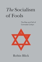 Socialism of Fools (Part II): The Rise and Fall of Comrade Corbyn 1800311133 Book Cover