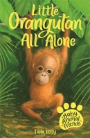 Baby Animal Friends: Little Orangutan All Alone: Book 3 1408363372 Book Cover