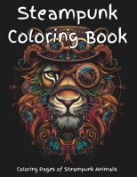 Steampunk Coloring Book: A fun steampunk coloring book of a variety of animals. Pages are designed for detailed coloring, or by zones; artists choice. ... type machinery creating a scifi appearance. B0CVTJS9RS Book Cover