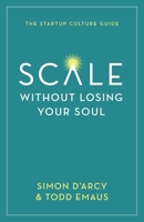 Scale without Losing Your Soul: The Startup Culture Guide 154453728X Book Cover