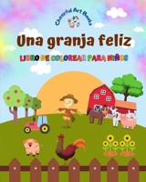 Una granja feliz - Libro de colorear para niños - Dibujos divertidos y creativos de animales de granja adorables: Encantadora colección de lindas escenas de granja para niños B0C7BBJ9N1 Book Cover