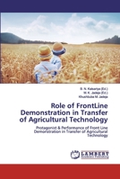 Role of FrontLine Demonstration in Transfer of Agricultural Technology: Protagonist & Performance of Front Line Demonstration in Transfer of Agricultural Technology 6200310637 Book Cover