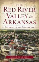 The Red River Valley in Arkansas: Gateway to the Southwest 1626191735 Book Cover