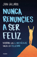 Nunca Renuncies a Ser Feliz: Derriba Los 6 Obst�culos Hacia La Felicidad 842536079X Book Cover