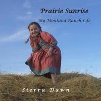 Prairie Sunrise: My Montana Ranch Life 1500226947 Book Cover