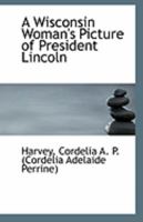 A Wisconsin Woman's Picture of President Lincoln 1113314583 Book Cover