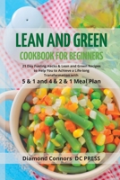 LEAN AND GREEN DIET Cookbook for Beginners: 21 Day Fueling Hacks & Lean and Green Recipes to Help You to Achieve a Life-long Transformation With 5 & 1 and 4 & 2 & 1 Meal Plan 1803612827 Book Cover