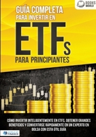 Guía completa para invertir en ETFs para principiantes: Cómo invertir inteligentemente en ETFs, obtener grandes beneficios y convertirse rápidamente ... en bolsa con esta útil guía (Spanish Edition) 3691048692 Book Cover