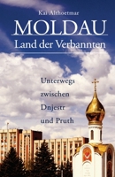 Moldau, Land der Verbannten: Unterwegs zwischen Dnjestr und Pruth 1721840893 Book Cover