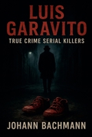 Luis Garavito (True Crime Serial Killers) B0FSB1XGQ2 Book Cover