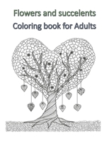 Flowers and Succelents Coloring book for Adults: Beautiful flowers and succulents Illustrations for Stress Relieving B08JDTMM85 Book Cover