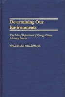 Determining Our Environments: The Role of Department of Energy Citizen Advisory Boards 0275972070 Book Cover