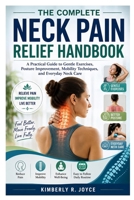 The Complete Neck Pain Relief Handbook: A Practical Guide to Gentle Exercises, Posture Improvement, Mobility Techniques, and Everyday Neck Care B0HGYMHZQY Book Cover