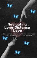 Navigating Long-Distance Love: The Ultimate Secrets for Lovers in a Distance Relationship B0CV4CFS71 Book Cover