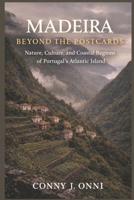 MADEIRA BEYOND THE POSTCARDS: MADEIRA BEYOND THE POSTCARDS B0GKN9R66V Book Cover