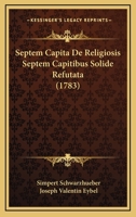 Septem Capita De Religiosis Septem Capitibus Solide Refutata (1783) 1166319210 Book Cover