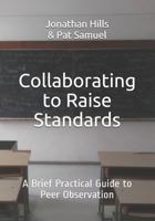 Collaborating to Raise Standards: A Brief Practical Guide to Peer Observation 1729341209 Book Cover