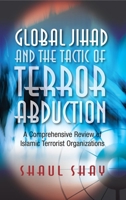 Global Jihad and the Tactic of Terror Abduction: A Comprehensive Review of Islamic Terrorist Organizations 184519697X Book Cover
